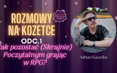 Rozmowy na Kozetce: Jak pozostać (Skrajnie) Poczytalnym, grając w RPG? – Adrian Kaszuba